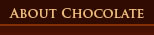 About Chocolate